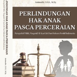 PERLINDUNGAN HAK ANAK PASCA PERCERAIAN : Perspektif Fikih, Maqasid Al-Syari'ah Dan Hukum Positif Indonesia