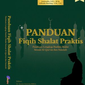 PANDUAN FIQIH SALAT PRAKTIS : Panduan Lengkap Ibadah Salat Sesuai Al-Qur’an dan Sunnah