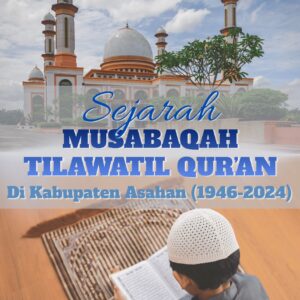 SEJARAH  MUSABAQAH TILAWATIL QURAN DI KABUPATEN ASAHAN (1946-2024)