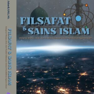 FILSAFAT DAN SAINS ISLAM : Integrasi Wahyu, Akal dan Tradisi Keilmuan Dalam Pendidikan Agama Islam